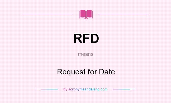What does RFD mean? It stands for Request for Date