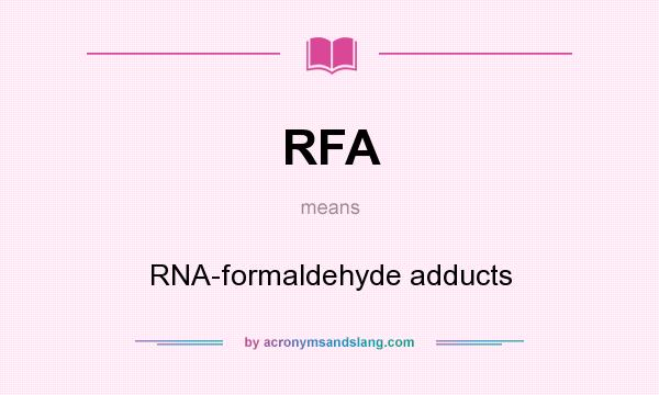 What does RFA mean? It stands for RNA-formaldehyde adducts