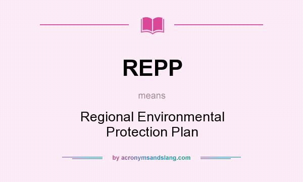 What does REPP mean? It stands for Regional Environmental Protection Plan