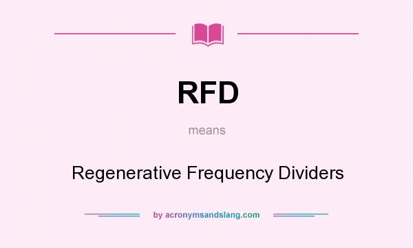 What does RFD mean? It stands for Regenerative Frequency Dividers