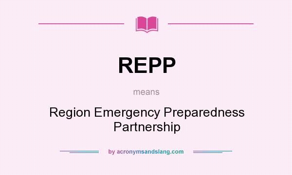 What does REPP mean? It stands for Region Emergency Preparedness Partnership