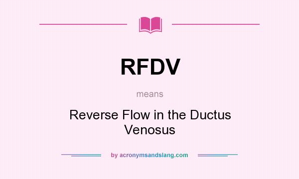 What does RFDV mean? It stands for Reverse Flow in the Ductus Venosus