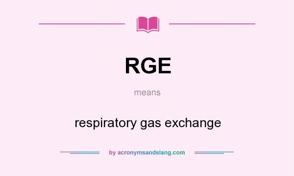 What does RGE mean? It stands for respiratory gas exchange