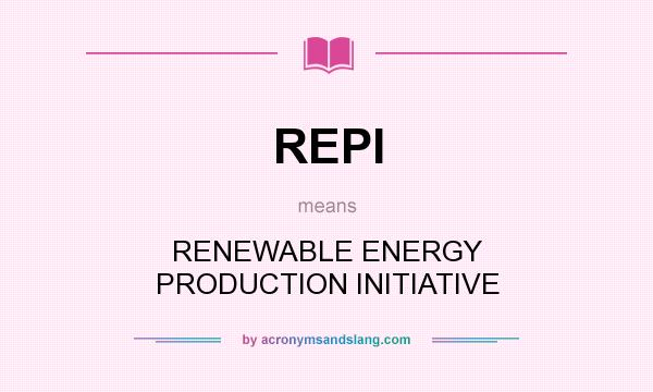 What does REPI mean? It stands for RENEWABLE ENERGY PRODUCTION INITIATIVE