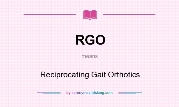 What does RGO mean? It stands for Reciprocating Gait Orthotics