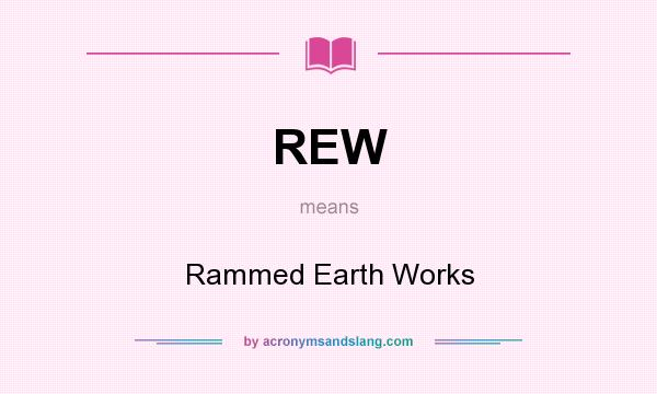 What does REW mean? It stands for Rammed Earth Works
