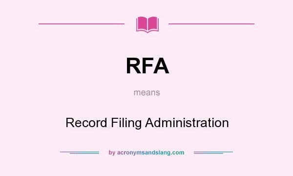 What does RFA mean? It stands for Record Filing Administration