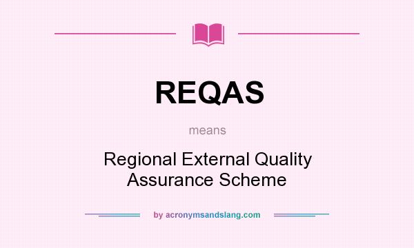 What does REQAS mean? It stands for Regional External Quality Assurance Scheme