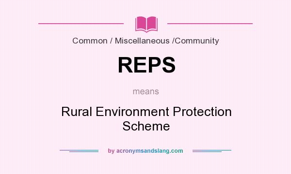 What does REPS mean? It stands for Rural Environment Protection Scheme