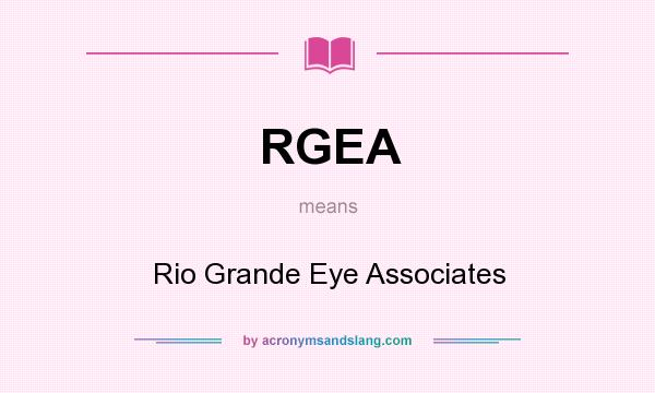 What does RGEA mean? It stands for Rio Grande Eye Associates