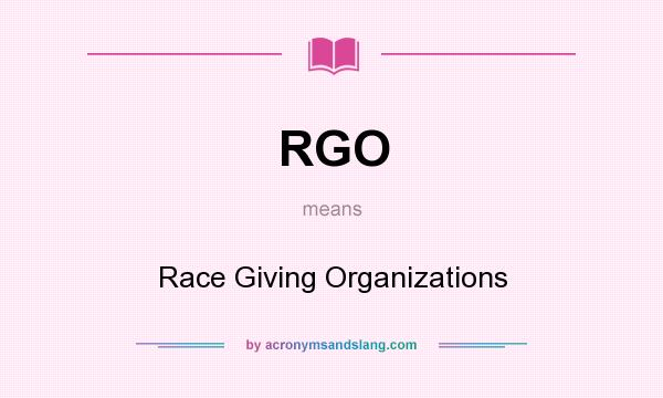 What does RGO mean? It stands for Race Giving Organizations
