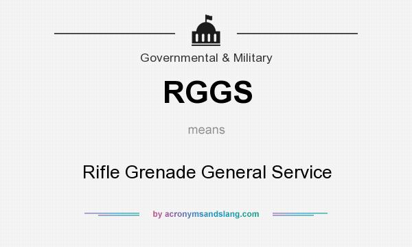 What does RGGS mean? It stands for Rifle Grenade General Service