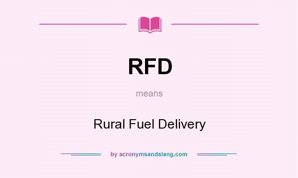 What does RFD mean? It stands for Rural Fuel Delivery