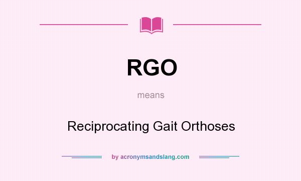 What does RGO mean? It stands for Reciprocating Gait Orthoses