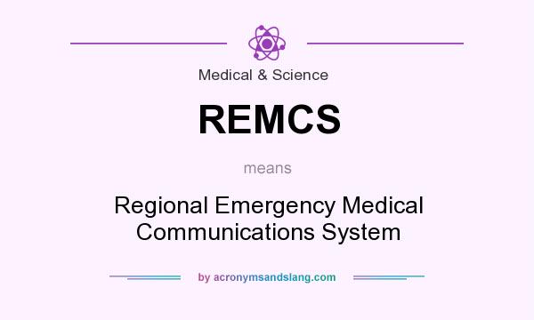 What does REMCS mean? It stands for Regional Emergency Medical Communications System