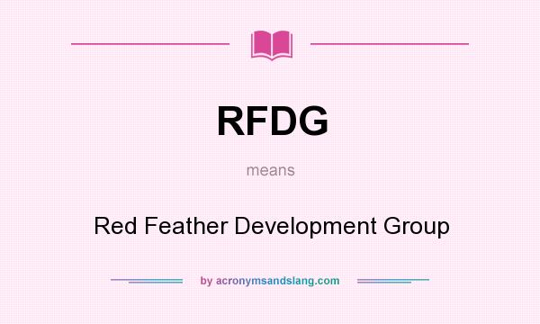What does RFDG mean? It stands for Red Feather Development Group