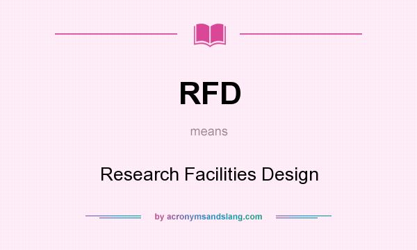 What does RFD mean? It stands for Research Facilities Design