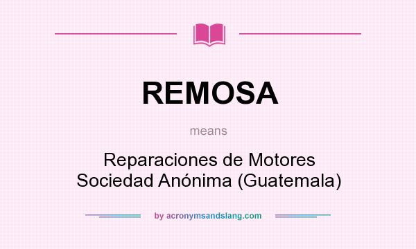 What does REMOSA mean? It stands for Reparaciones de Motores Sociedad Anónima (Guatemala)