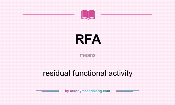 What does RFA mean? It stands for residual functional activity