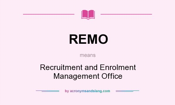 What does REMO mean? It stands for Recruitment and Enrolment Management Office