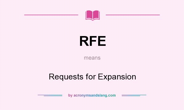 What does RFE mean? It stands for Requests for Expansion