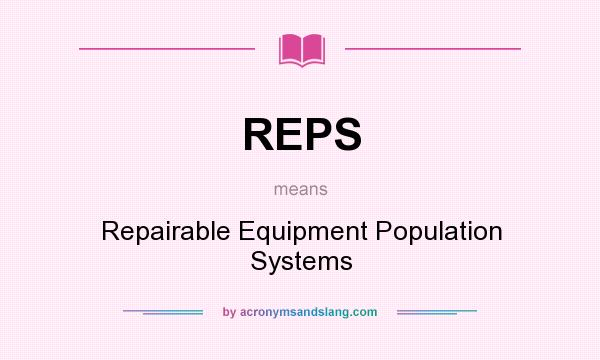 What does REPS mean? It stands for Repairable Equipment Population Systems