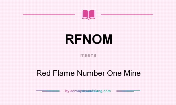 What does RFNOM mean? It stands for Red Flame Number One Mine