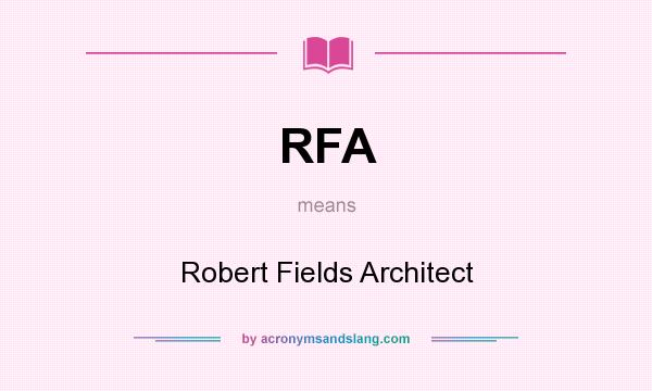 What does RFA mean? It stands for Robert Fields Architect