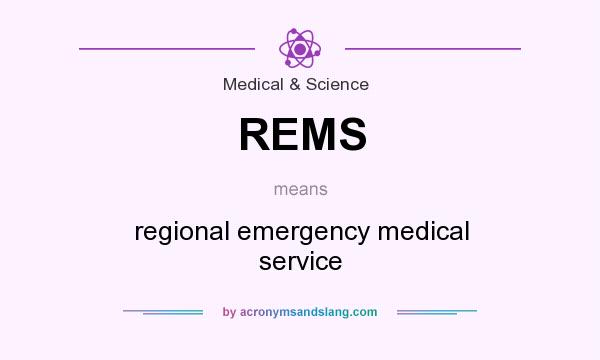 What does REMS mean? It stands for regional emergency medical service