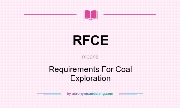 What does RFCE mean? It stands for Requirements For Coal Exploration