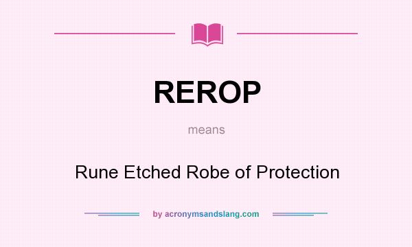 What does REROP mean? It stands for Rune Etched Robe of Protection