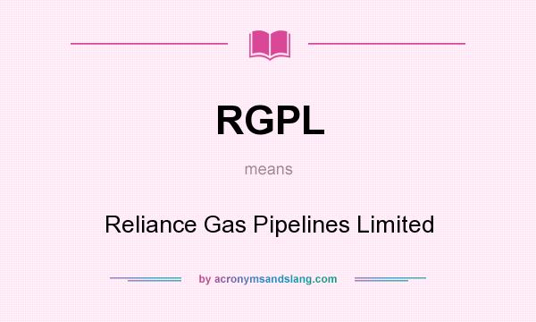 What does RGPL mean? It stands for Reliance Gas Pipelines Limited