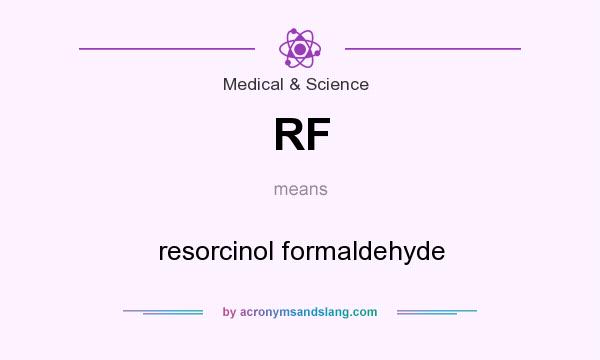 What does RF mean? It stands for resorcinol formaldehyde