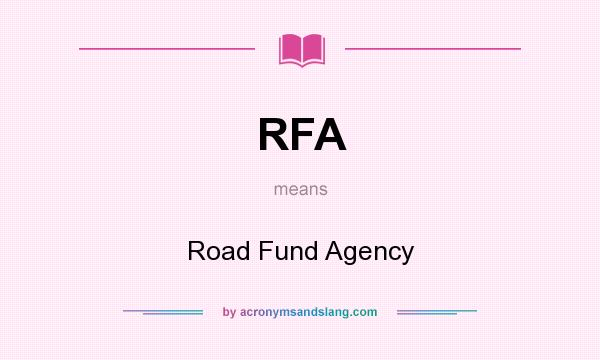 What does RFA mean? It stands for Road Fund Agency