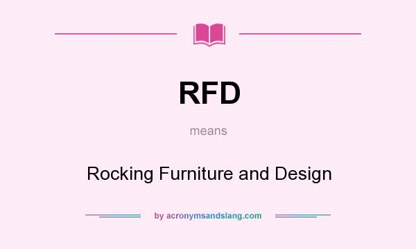 What does RFD mean? It stands for Rocking Furniture and Design