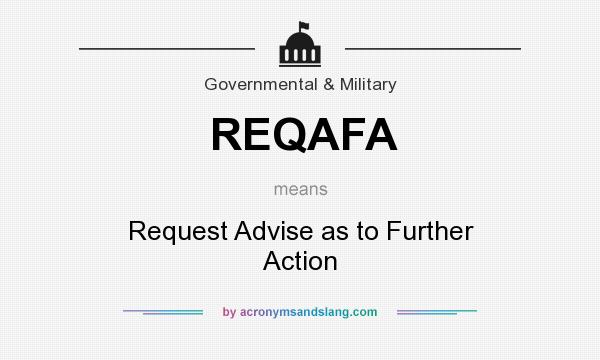 What does REQAFA mean? It stands for Request Advise as to Further Action