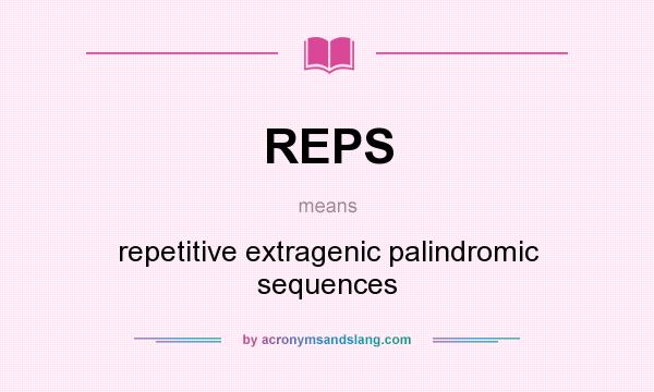 What does REPS mean? It stands for repetitive extragenic palindromic sequences