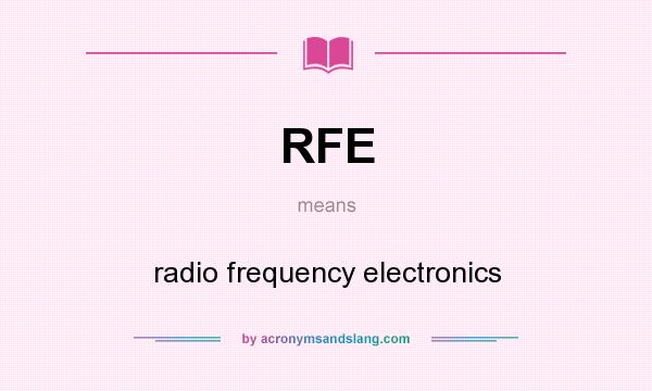 What does RFE mean? It stands for radio frequency electronics