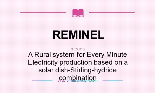 What does REMINEL mean? It stands for A Rural system for Every Minute Electricity production based on a solar dish-Stirling-hydride combination