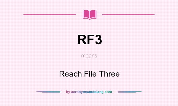What does RF3 mean? It stands for Reach File Three