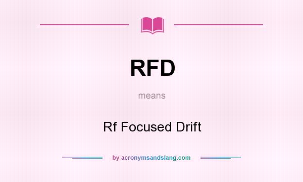 What does RFD mean? It stands for Rf Focused Drift
