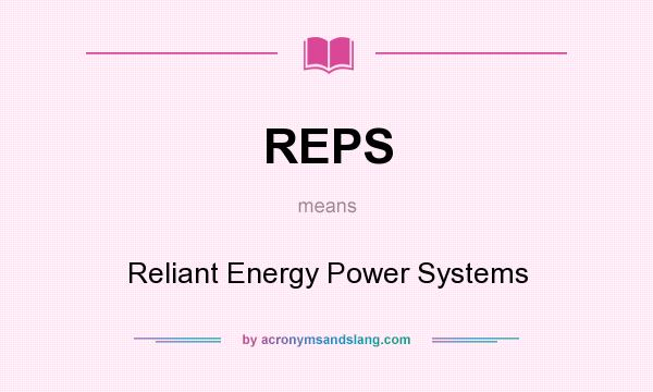 What does REPS mean? It stands for Reliant Energy Power Systems