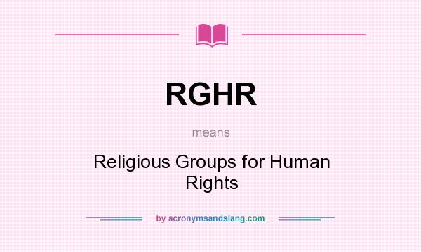 What does RGHR mean? It stands for Religious Groups for Human Rights