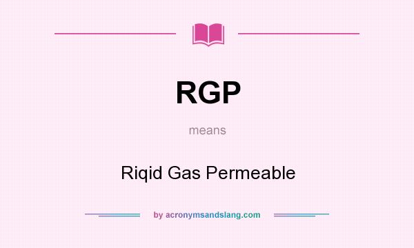 What does RGP mean? It stands for Riqid Gas Permeable