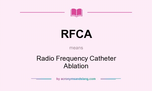 What does RFCA mean? It stands for Radio Frequency Catheter Ablation