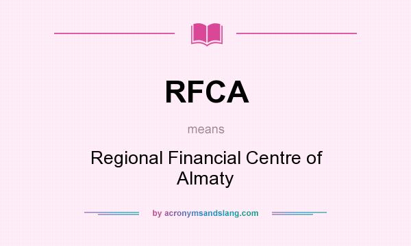 What does RFCA mean? It stands for Regional Financial Centre of Almaty