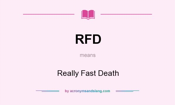 What does RFD mean? It stands for Really Fast Death