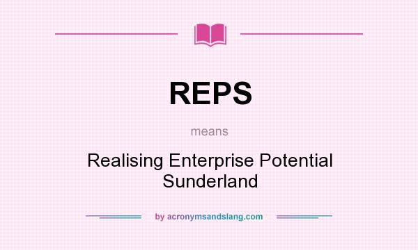 What does REPS mean? It stands for Realising Enterprise Potential Sunderland
