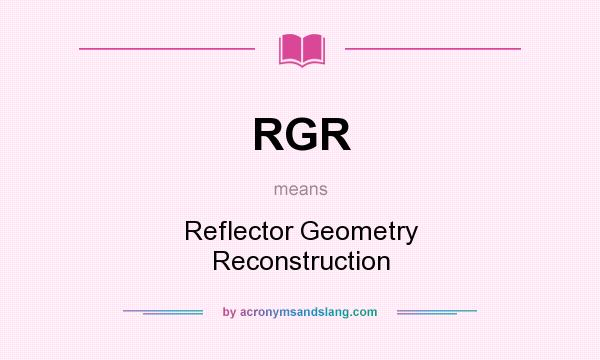 What does RGR mean? It stands for Reflector Geometry Reconstruction