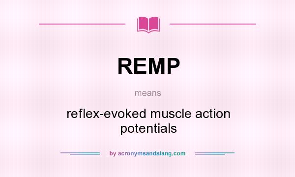 What does REMP mean? It stands for reflex-evoked muscle action potentials